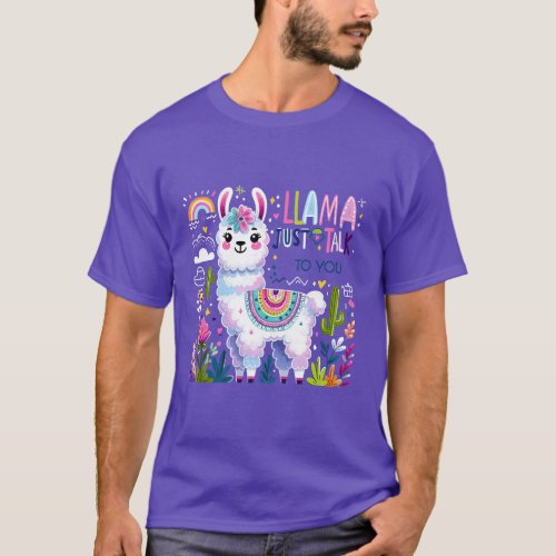 Llama just talk to you  T_Shirt