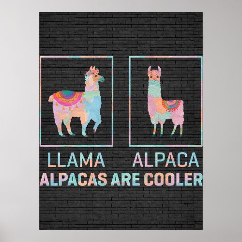 Llama Vs Alpaca Alpacas Are Cooler Funny Alpaca Lo Poster