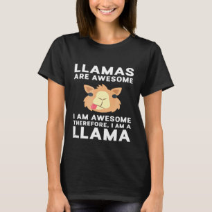 Llamas Are Awesome I Am Awesome Therefore I Am A L T-Shirt