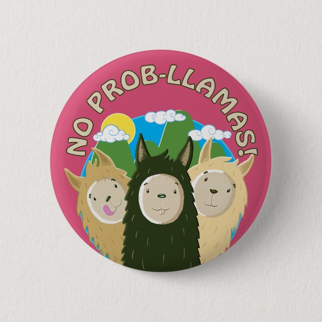 Llamas Have No Prob-Llamas Pinback Button (Front)