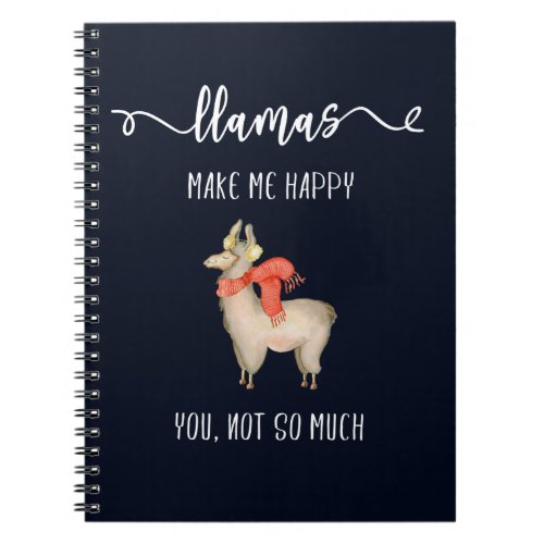 Llamas make me happy you not so much Funny Saying Notebook