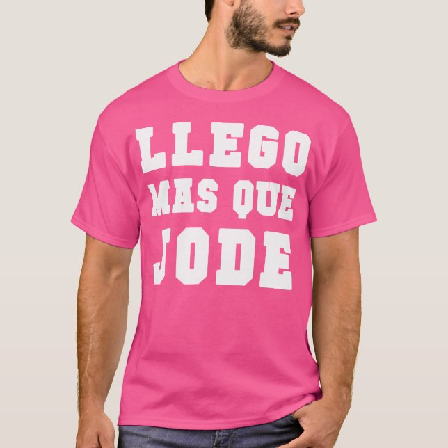Llego Mas Que Jode Tee Espanol Spanish Funny (Front)