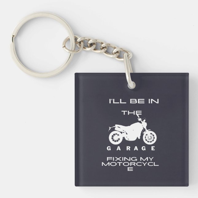 l'll Be In The Garage fixing my motorcycle Keychain (Front)