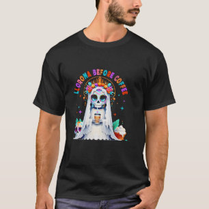 Llorona Before Coffee Horror Funny For Men Women T-Shirt