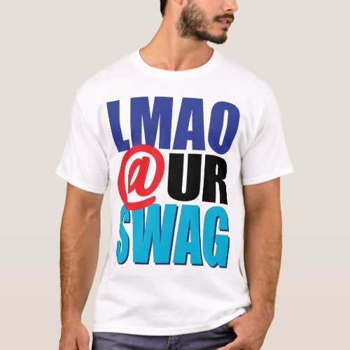 LMAO  UR SWAG T_Shirt