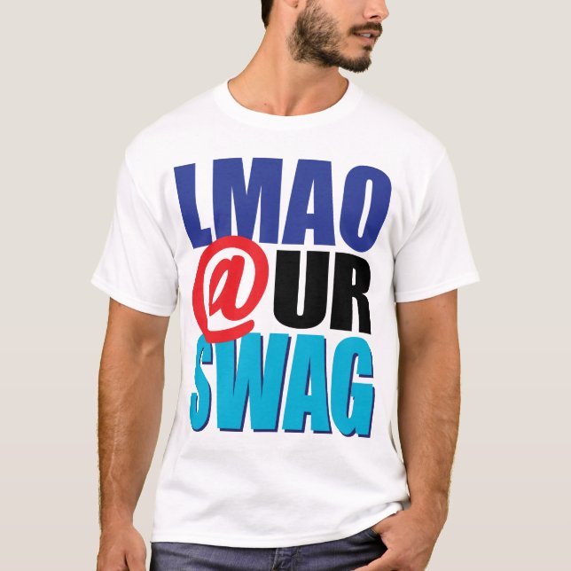 LMAO @ UR SWAG T-Shirt (Front)