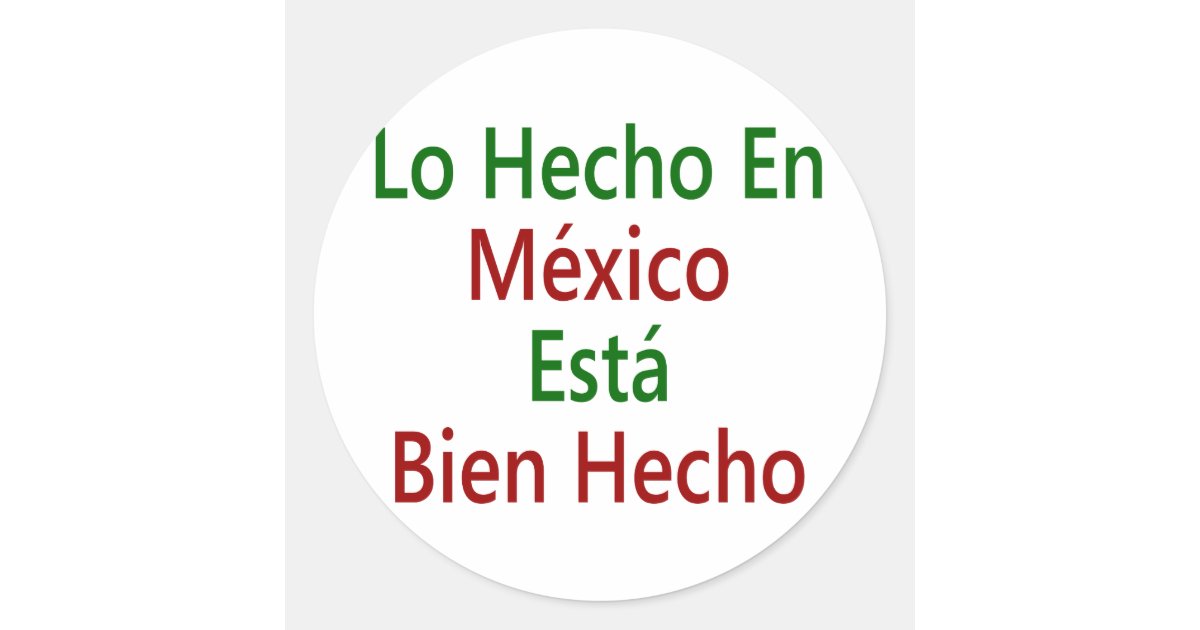 Lo Hecho En Mexico Esta Bien Hecho Classic Round Sticker