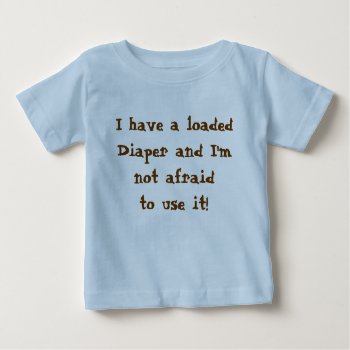 Loaded Diaper Baby T-shirt by Bro_Jones at Zazzle
