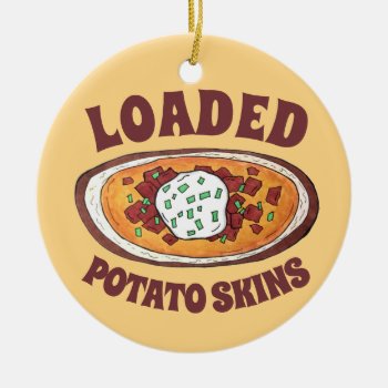 Loaded Potato Skins Snack Food Appetizer Bacon Ceramic Ornament by rebeccaheartsny at Zazzle