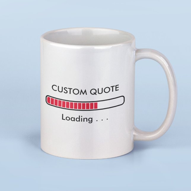 Loading Bar | Custom Quote | Geek Humor Coffee Mug (Creator Uploaded)