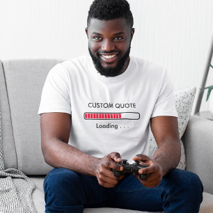 Loading Bar Custom Quote Geek Humor T-Shirt