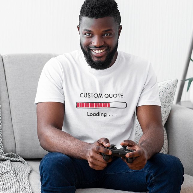 Loading Bar Custom Quote | Geek Humor T-Shirt (Creator Uploaded)
