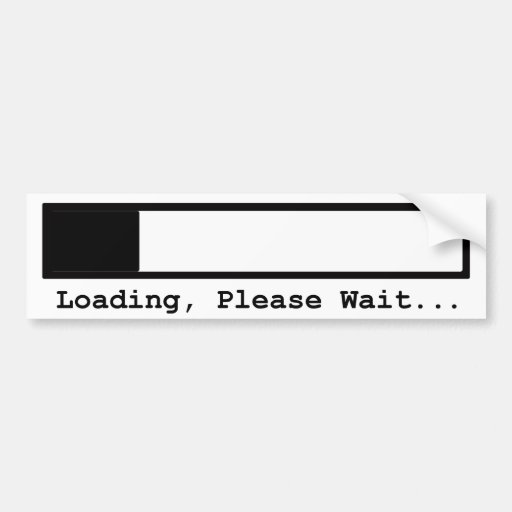 Loading, Please Wait.... Bumper Sticker | Zazzle