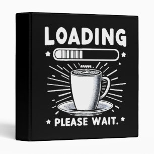 Loading Please Wait for Coffee funny coffee lover 3 Ring Binder