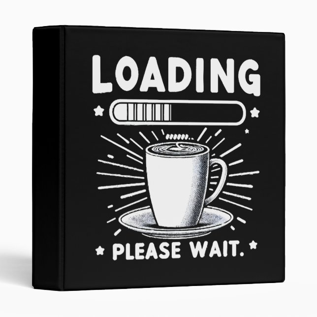 Loading Please Wait for Coffee funny coffee lover 3 Ring Binder (Front/Spine)