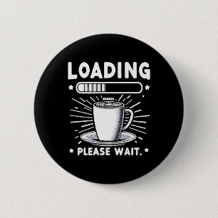 Loading Please Wait for Coffee funny coffee lover Button