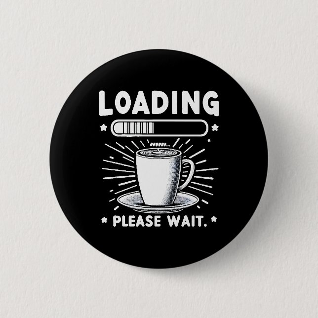 Loading Please Wait for Coffee funny coffee lover Button (Front)