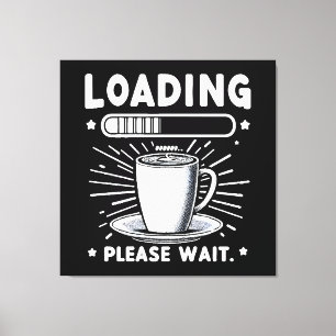 Loading Please Wait for Coffee funny coffee lover Canvas Print