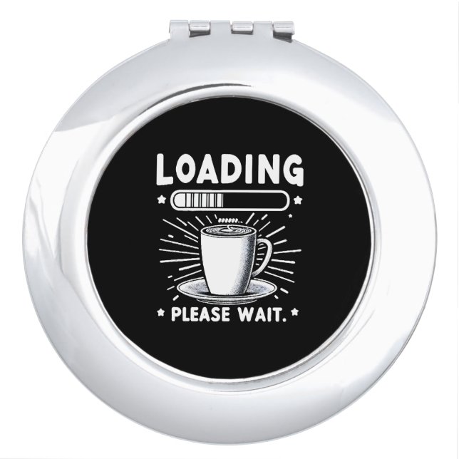 Loading Please Wait for Coffee funny coffee lover Compact Mirror (Front)