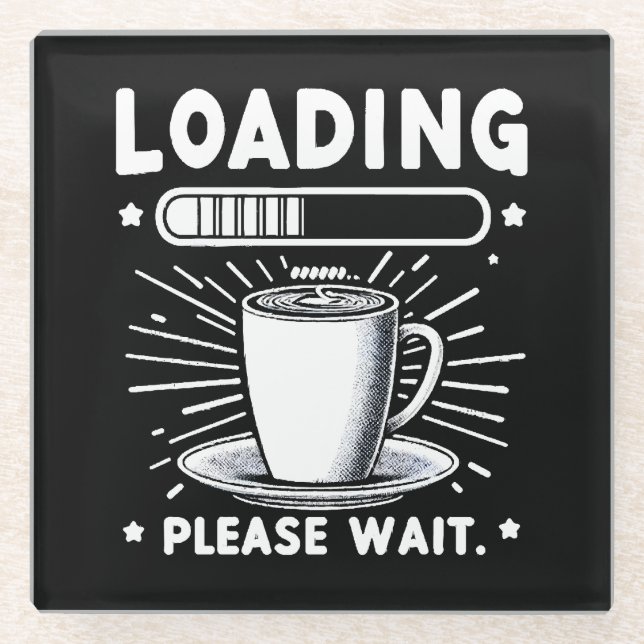 Loading Please Wait for Coffee funny coffee lover Glass Coaster (Front)