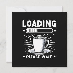 Loading Please Wait for Coffee funny coffee lover Invitation