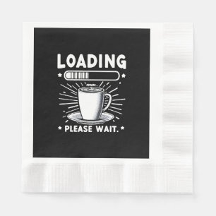 Loading Please Wait for Coffee funny coffee lover Napkins