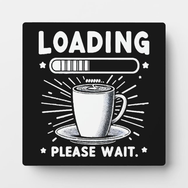 Loading Please Wait for Coffee funny coffee lover Plaque (Front)