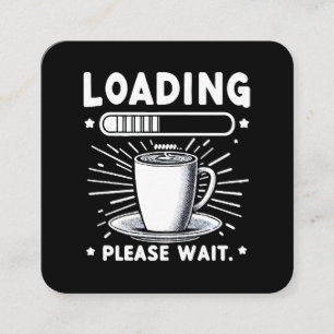 Loading Please Wait for Coffee funny coffee lover Square Business Card