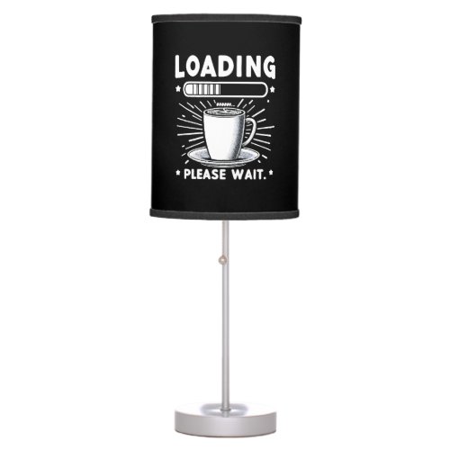 Loading Please Wait for Coffee funny coffee lover Table Lamp