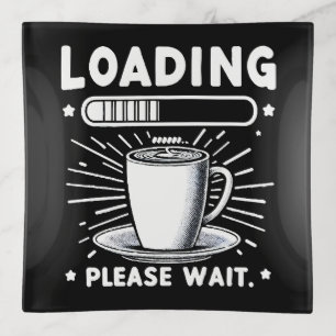 Loading Please Wait for Coffee funny coffee lover Trinket Tray