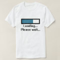 Loading... Please Wait... T-Shirt | Zazzle