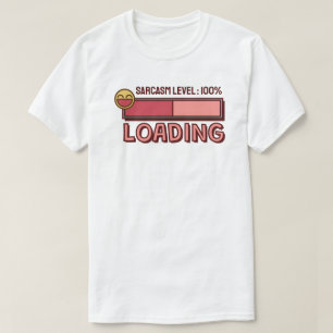 Loading… Sarcasm Level: 100% T-Shirt