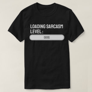 Loading… Sarcasm Level: 100% T-Shirt