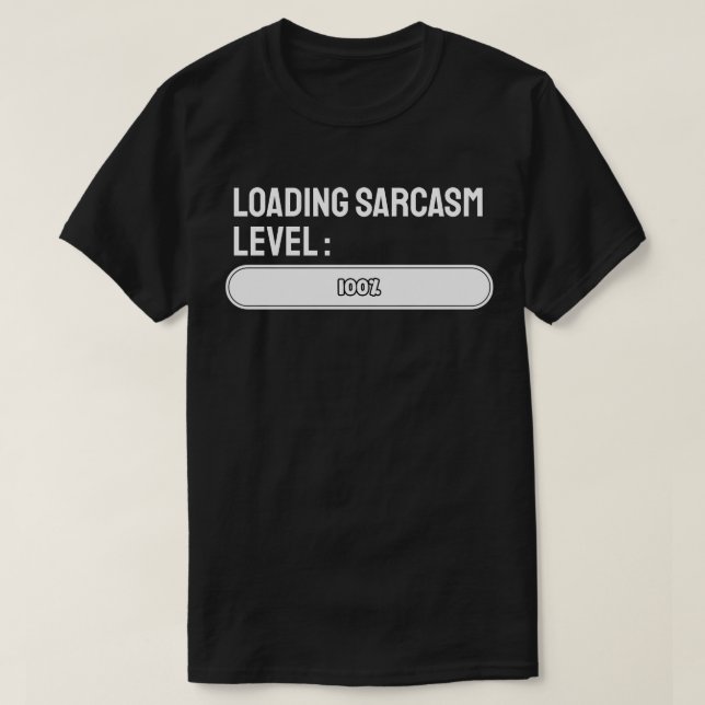 Loading… Sarcasm Level: 100% T-Shirt (Design Front)