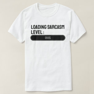 Loading… Sarcasm Level: 100% T-Shirt