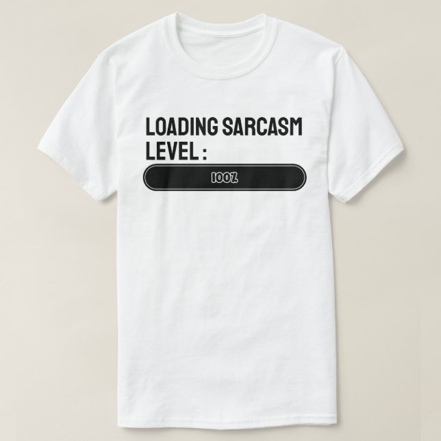 Loading… Sarcasm Level: 100% T-Shirt (Design Front)