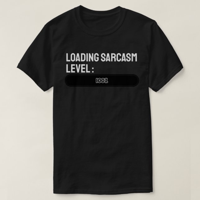 Loading… Sarcasm Level: 100% T-Shirt (Design Front)