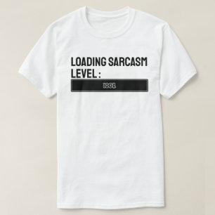 Loading… Sarcasm Level: 100% T-Shirt
