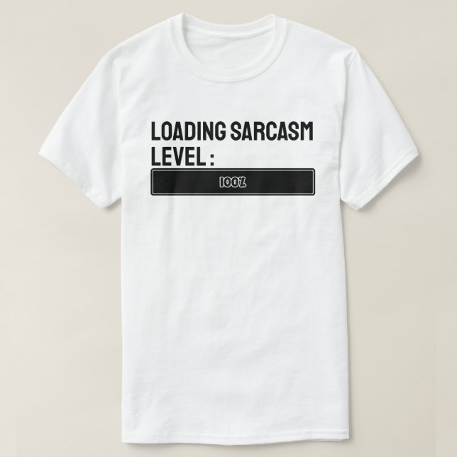 Loading… Sarcasm Level: 100% T-Shirt (Design Front)