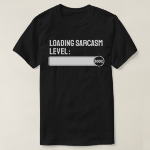 Loading… Sarcasm Level: 100% T-Shirt