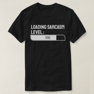 Loading… Sarcasm Level: 75% T-Shirt