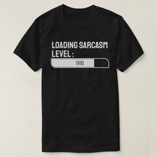 Loading… Sarcasm Level: 75% T-Shirt (Design Front)