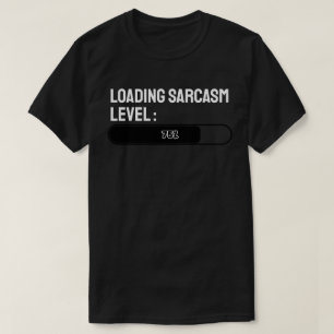 Loading… Sarcasm Level: 75% T-Shirt