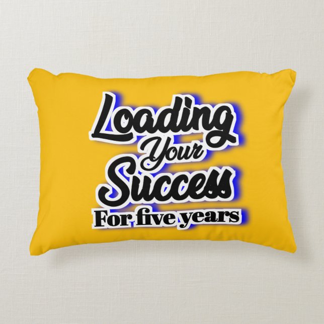 Loading Your Success For Five Years – Motivational Accent Pillow (Front)