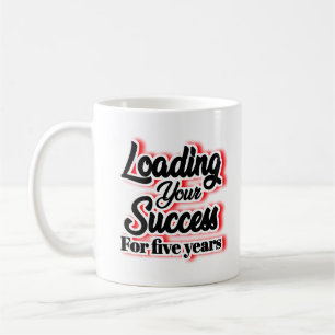 Loading Your Success For Five Years – Motivational Coffee Mug
