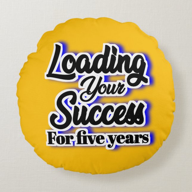 Loading Your Success For Five Years – Motivational Round Pillow (Front)