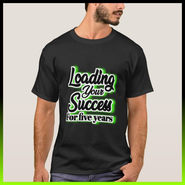 Loading Your Success For Five Years – Motivational T-Shirt (Creator Uploaded)