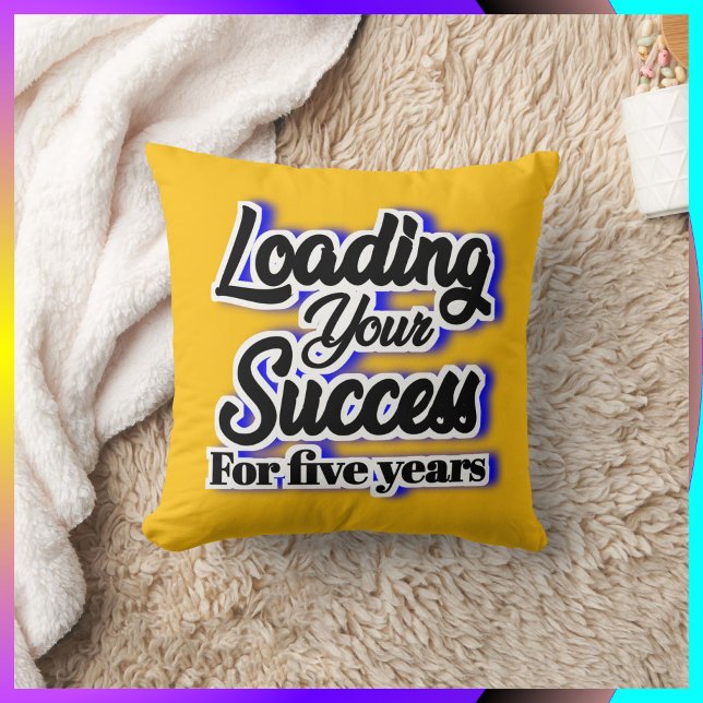 Loading Your Success For Five Years – Motivational Throw Pillow (Creator Uploaded)