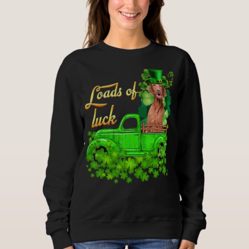 Loads Of Luck Truck Vizsla St Patrick S Day Sweatshirt