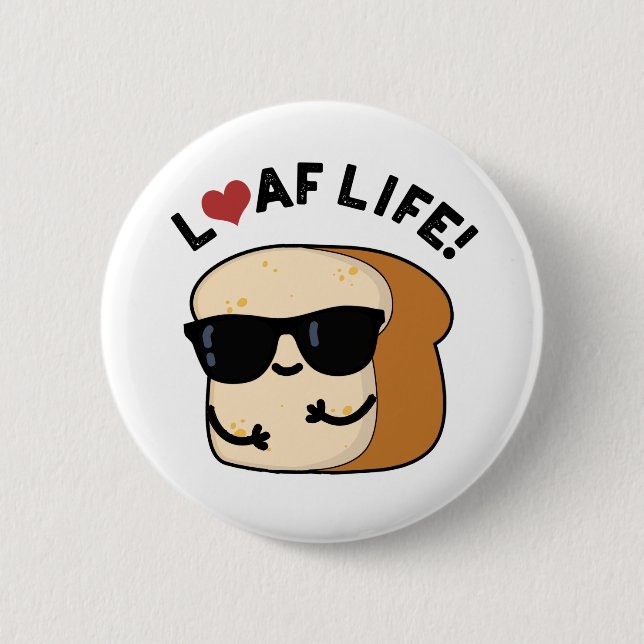 Loaf Life Funny Positive Bread Pun  Button (Front)